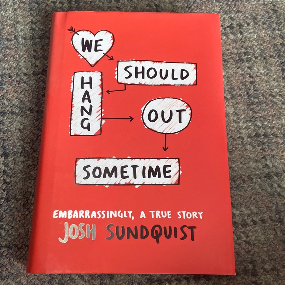 We Should Hang Out Sometime: Embarrassingly, a True Story by Josh Sundquist